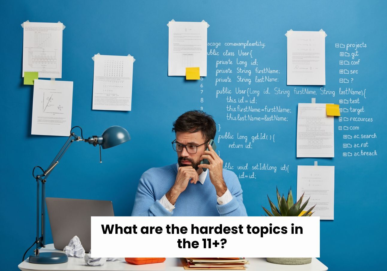 What are the hardest topics in the 11+?