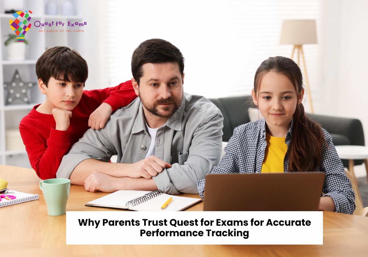 Why Parents Trust Quest for Exams for Accurate Performance Tracking