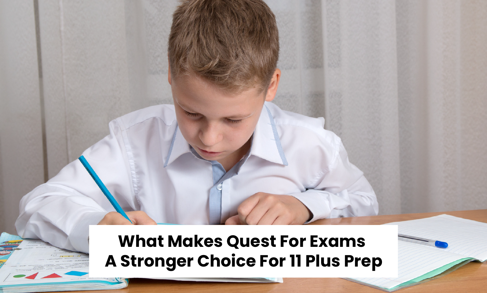 What Makes Quest For Exams A Stronger Choice For 11 Plus Prep